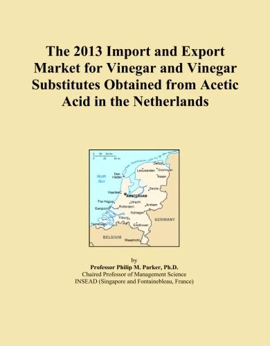 The 2013 Import and Export Market for Vinegar and Vinegar Substitutes Obtained from Acetic Acid in the Netherlands