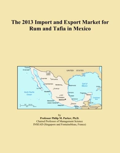 The 2013 Import and Export Market for Rum and Tafia in Mexico