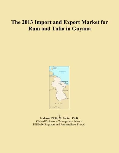 The 2013 Import and Export Market for Rum and Tafia in Guyana