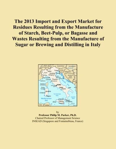 The 2013 Import and Export Market for Residues Resulting from the Manufacture of Starch, Beet-Pulp, or Bagasse and Wastes Resulting from the Manufacture of Sugar or Brewing and Distilling in Italy
