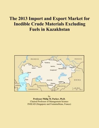 The 2013 Import and Export Market for Inedible Crude Materials Excluding Fuels in Kazakhstan
