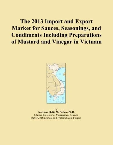 The 2013 Import and Export Market for Sauces, Seasonings, and Condiments Including Preparations of Mustard and Vinegar in Vietnam