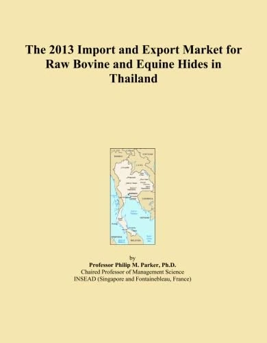 The 2013 Import and Export Market for Raw Bovine and Equine Hides in Thailand