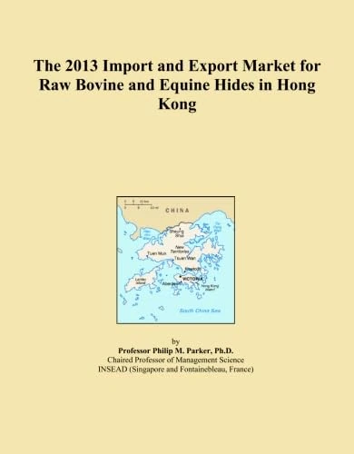The 2013 Import and Export Market for Raw Bovine and Equine Hides in Hong Kong