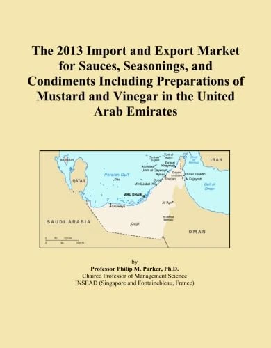 The 2013 Import and Export Market for Sauces, Seasonings, and Condiments Including Preparations of Mustard and Vinegar in the United Arab Emirates