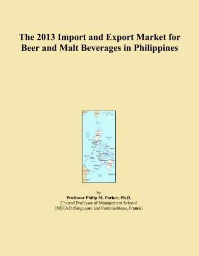 The 2013 Import and Export Market for Beer and Malt Beverages in Philippines