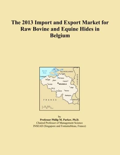 The 2013 Import and Export Market for Raw Bovine and Equine Hides in Belgium