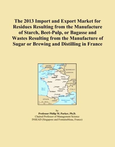 The 2013 Import and Export Market for Residues Resulting from the Manufacture of Starch, Beet-Pulp, or Bagasse and Wastes Resulting from the Manufacture of Sugar or Brewing and Distilling in France