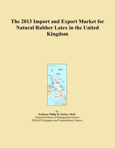 The 2013 Import and Export Market for Natural Rubber Latex in the United Kingdom