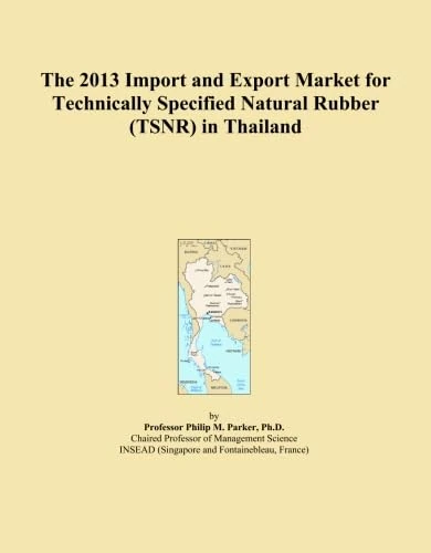 The 2013 Import and Export Market for Technically Specified Natural Rubber (TSNR) in Thailand
