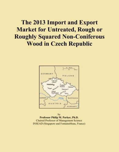 The 2013 Import and Export Market for Untreated, Rough or Roughly Squared Non-Coniferous Wood in Czech Republic