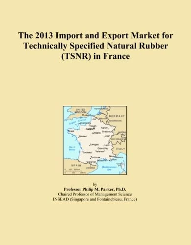 The 2013 Import and Export Market for Technically Specified Natural Rubber (TSNR) in France