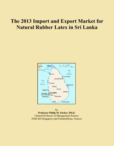 The 2013 Import and Export Market for Natural Rubber Latex in Sri Lanka