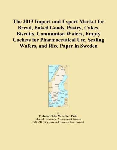 The 2013 Import and Export Market for Bread, Baked Goods, Pastry, Cakes, Biscuits, Communion Wafers, Empty Cachets for Pharmaceutical Use, Sealing Wafers, and Rice Paper in Sweden