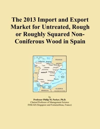 The 2013 Import and Export Market for Untreated, Rough or Roughly Squared Non-Coniferous Wood in Spain