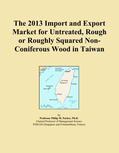 The 2013 Import and Export Market for Untreated, Rough or Roughly Squared Non-Coniferous Wood in Taiwan