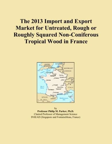 The 2013 Import and Export Market for Untreated, Rough or Roughly Squared Non-Coniferous Tropical Wood in France