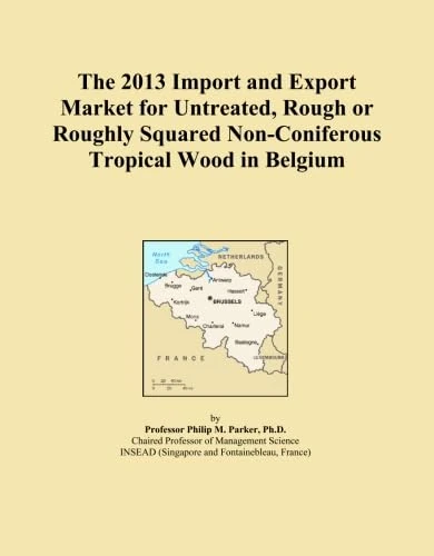 The 2013 Import and Export Market for Untreated, Rough or Roughly Squared Non-Coniferous Tropical Wood in Belgium