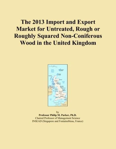 The 2013 Import and Export Market for Untreated, Rough or Roughly Squared Non-Coniferous Wood in the United Kingdom
