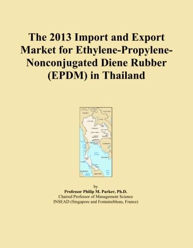 The 2013 Import and Export Market for Ethylene-Propylene-Nonconjugated Diene Rubber (EPDM) in Thailand