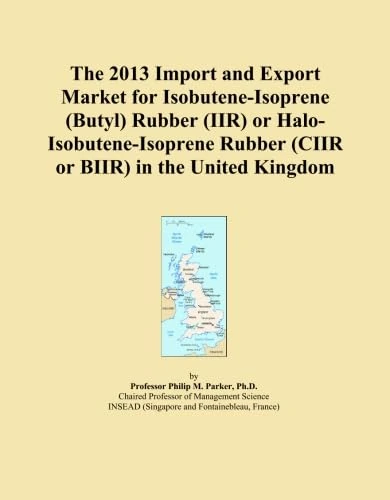 The 2013 Import and Export Market for Isobutene-Isoprene (Butyl) Rubber (IIR) or Halo-Isobutene-Isoprene Rubber (CIIR or BIIR) in the United Kingdom