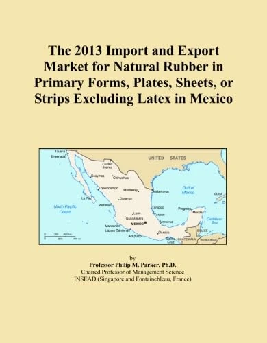 The 2013 Import and Export Market for Natural Rubber in Primary Forms, Plates, Sheets, or Strips Excluding Latex in Mexico