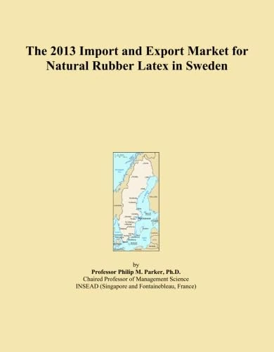 The 2013 Import and Export Market for Natural Rubber Latex in Sweden