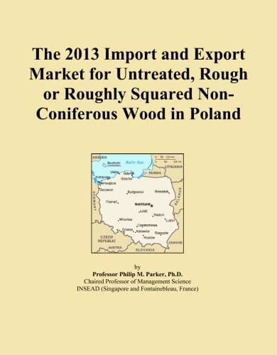 The 2013 Import and Export Market for Untreated, Rough or Roughly Squared Non-Coniferous Wood in Poland