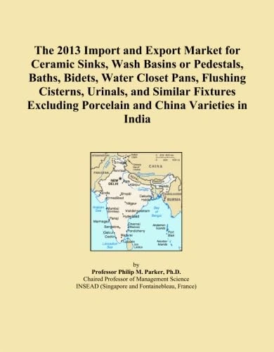 The 2013 Import and Export Market for Ceramic Sinks, Wash Basins or Pedestals, Baths, Bidets, Water Closet Pans, Flushing Cisterns, Urinals, and ... Porcelain and China Varieties in India