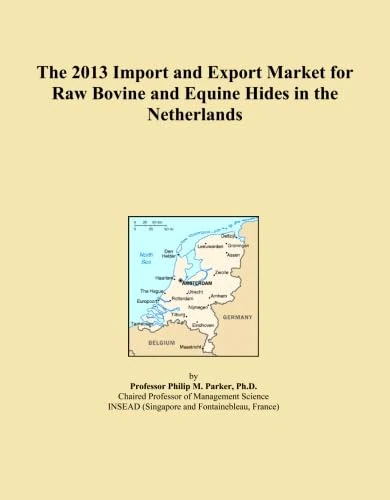 The 2013 Import and Export Market for Raw Bovine and Equine Hides in the Netherlands
