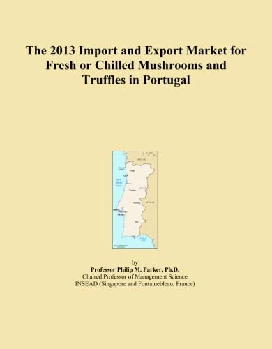 The 2013 Import and Export Market for Fresh or Chilled Mushrooms and Truffles in Portugal