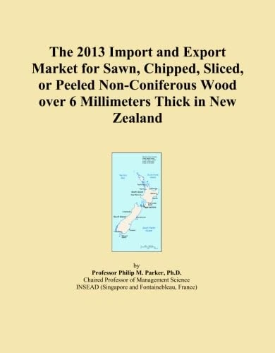 The 2013 Import and Export Market for Sawn, Chipped, Sliced, or Peeled Non-Coniferous Wood over 6 Millimeters Thick in New Zealand