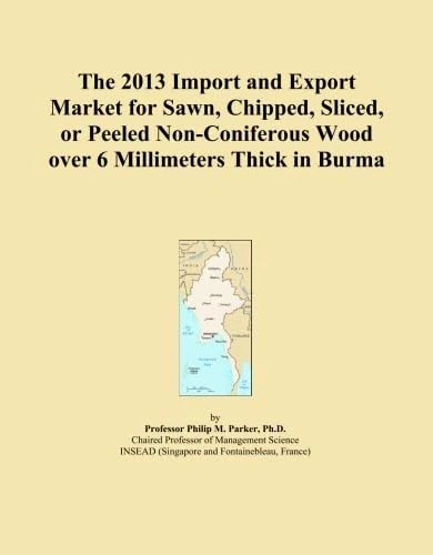 The 2013 Import and Export Market for Sawn, Chipped, Sliced, or Peeled Non-Coniferous Wood over 6 Millimeters Thick in Burma