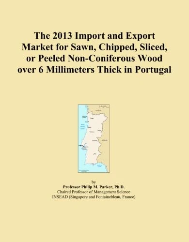 The 2013 Import and Export Market for Sawn, Chipped, Sliced, or Peeled Non-Coniferous Wood over 6 Millimeters Thick in Portugal