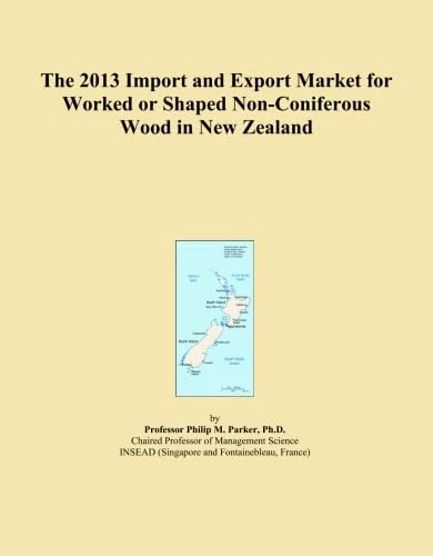 The 2013 Import and Export Market for Worked or Shaped Non-Coniferous Wood in New Zealand