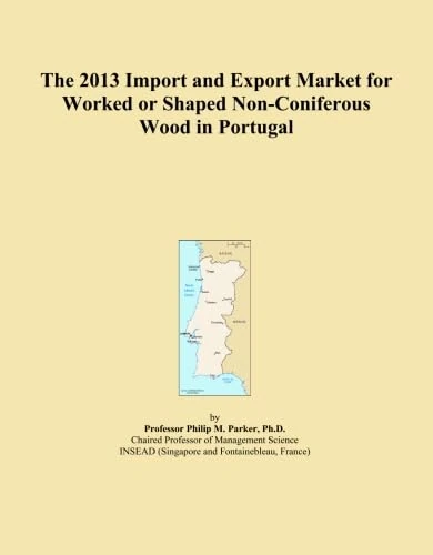 The 2013 Import and Export Market for Worked or Shaped Non-Coniferous Wood in Portugal