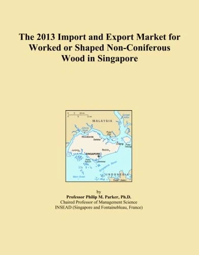 The 2013 Import and Export Market for Worked or Shaped Non-Coniferous Wood in Singapore