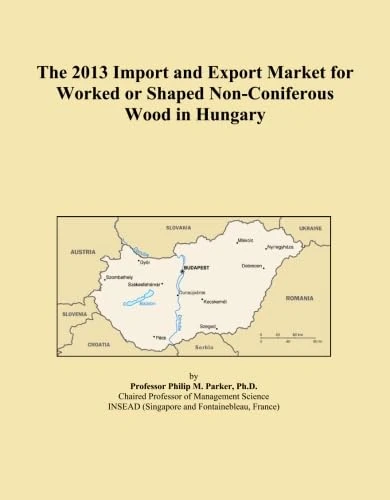 The 2013 Import and Export Market for Worked or Shaped Non-Coniferous Wood in Hungary