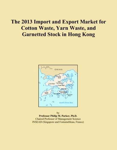 The 2013 Import and Export Market for Cotton Waste, Yarn Waste, and Garnetted Stock in Hong Kong