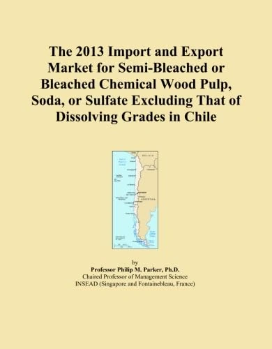 The 2013 Import and Export Market for Semi-Bleached or Bleached Chemical Wood Pulp, Soda, or Sulfate Excluding That of Dissolving Grades in Chile
