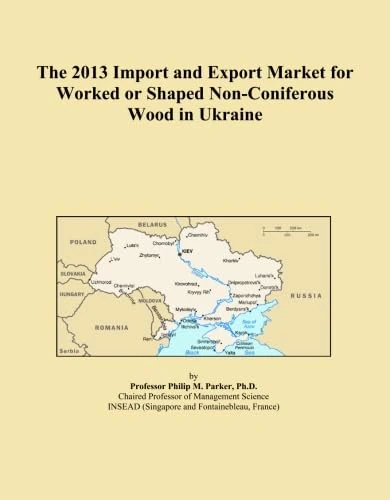 The 2013 Import and Export Market for Worked or Shaped Non-Coniferous Wood in Ukraine