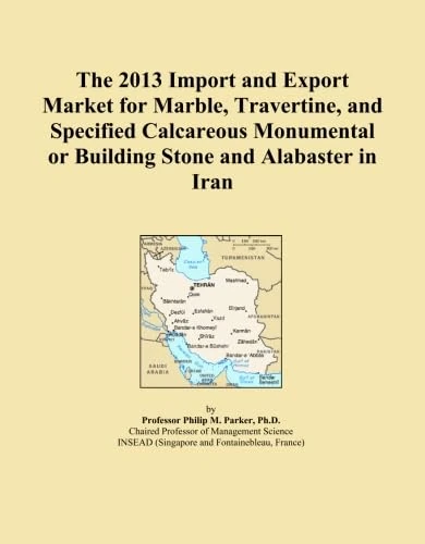 The 2013 Import and Export Market for Marble, Travertine, and Specified Calcareous Monumental or Building Stone and Alabaster in Iran