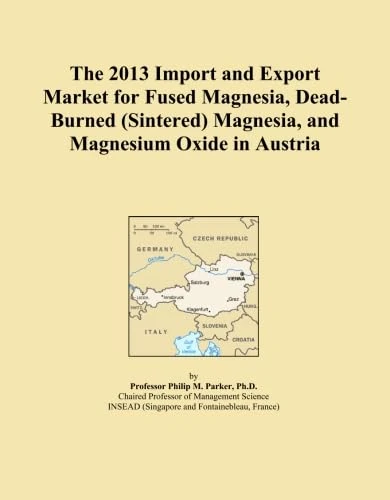 The 2013 Import and Export Market for Fused Magnesia, Dead-Burned (Sintered) Magnesia, and Magnesium Oxide in Austria
