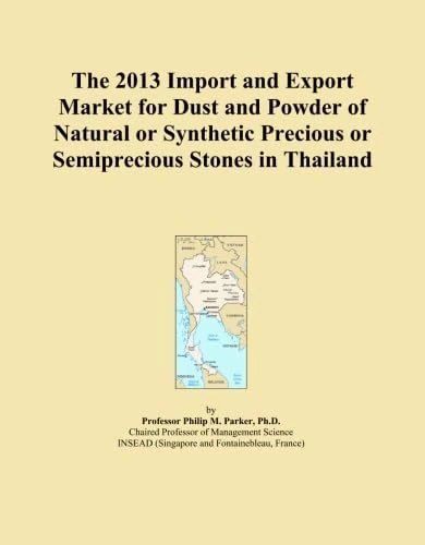 The 2013 Import and Export Market for Dust and Powder of Natural or Synthetic Precious or Semiprecious Stones in Thailand