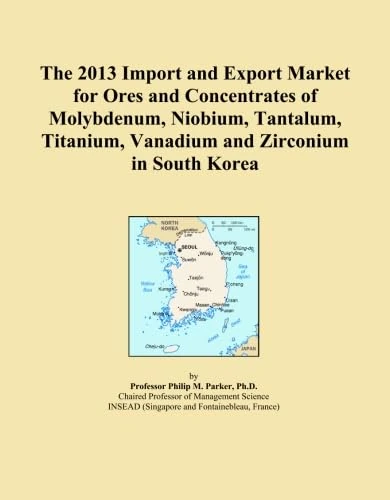 The 2013 Import and Export Market for Ores and Concentrates of Molybdenum, Niobium, Tantalum, Titanium, Vanadium and Zirconium in South Korea