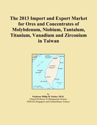The 2013 Import and Export Market for Ores and Concentrates of Molybdenum, Niobium, Tantalum, Titanium, Vanadium and Zirconium in Taiwan