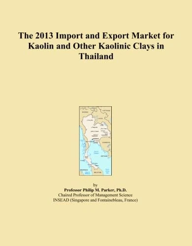 The 2013 Import and Export Market for Kaolin and Other Kaolinic Clays in Thailand