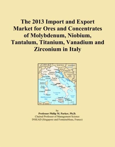 The 2013 Import and Export Market for Ores and Concentrates of Molybdenum, Niobium, Tantalum, Titanium, Vanadium and Zirconium in Italy