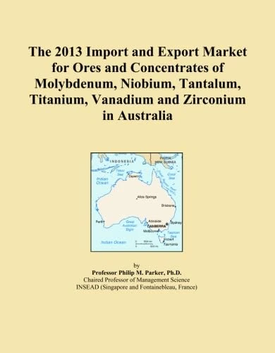 The 2013 Import and Export Market for Ores and Concentrates of Molybdenum, Niobium, Tantalum, Titanium, Vanadium and Zirconium in Australia