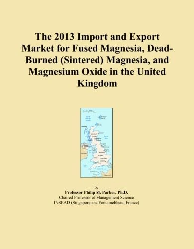 The 2013 Import and Export Market for Fused Magnesia, Dead-Burned (Sintered) Magnesia, and Magnesium Oxide in the United Kingdom